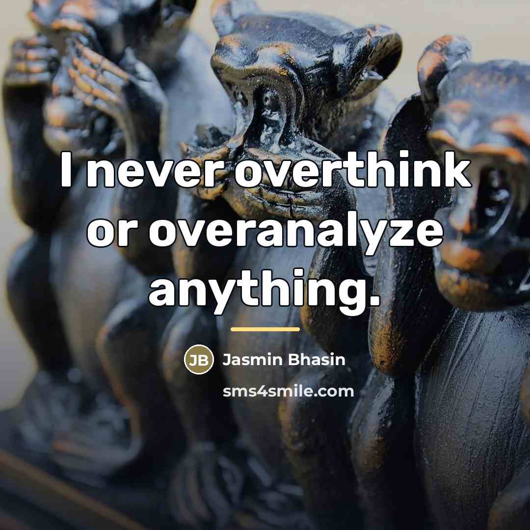 “I never overthink or overanalyze anything.…” quote by Jasmin Bhasin