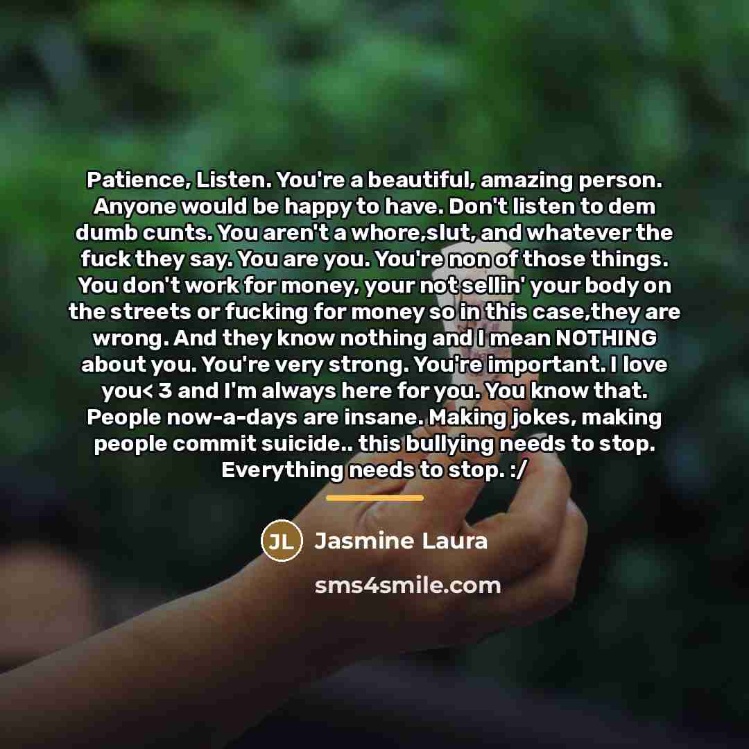 “Patience, Listen. You're a beautiful, amazing person. Anyone would be…” quote by Jasmine Laura