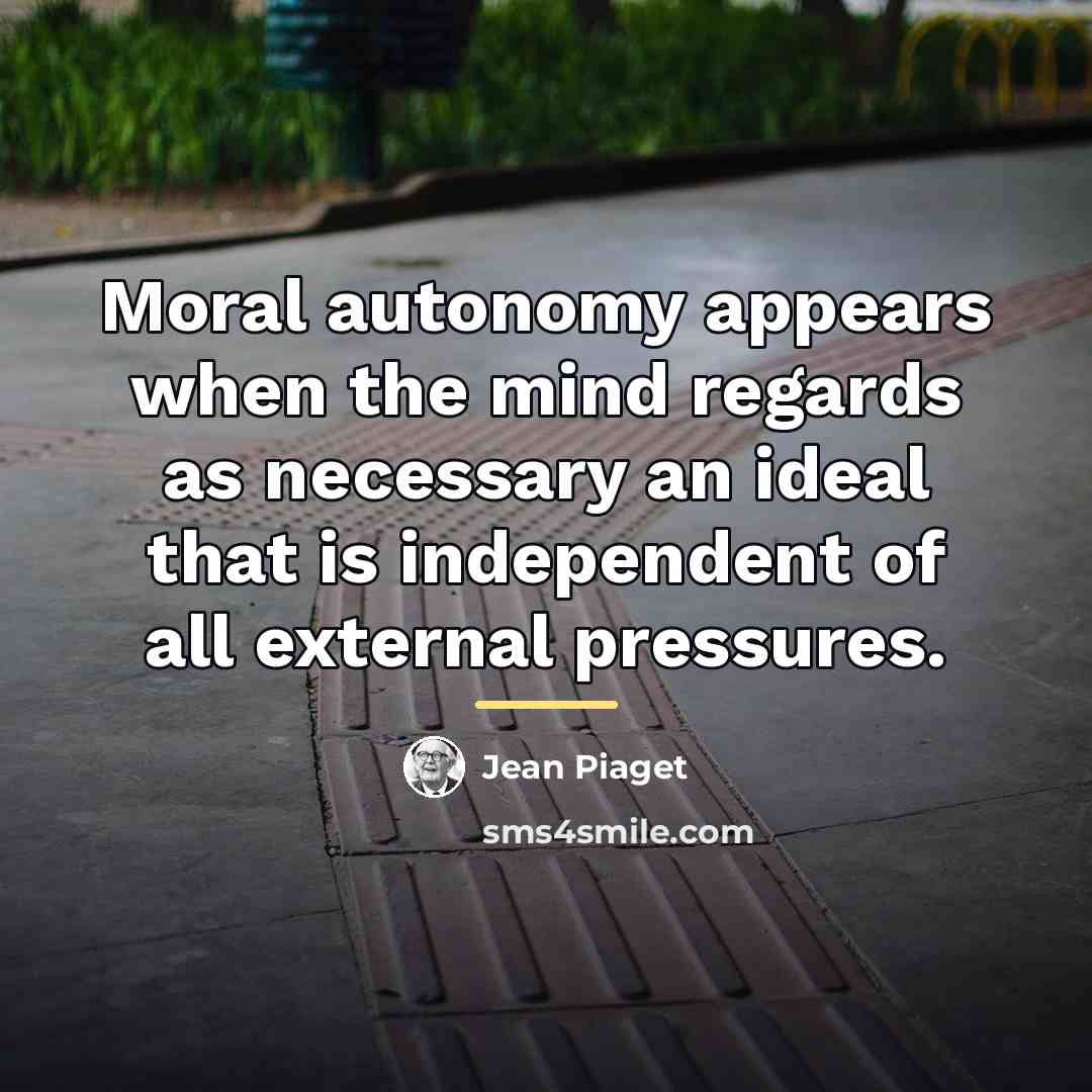 “Moral autonomy appears when the mind regards as necessary an…” quote by Jean Piaget