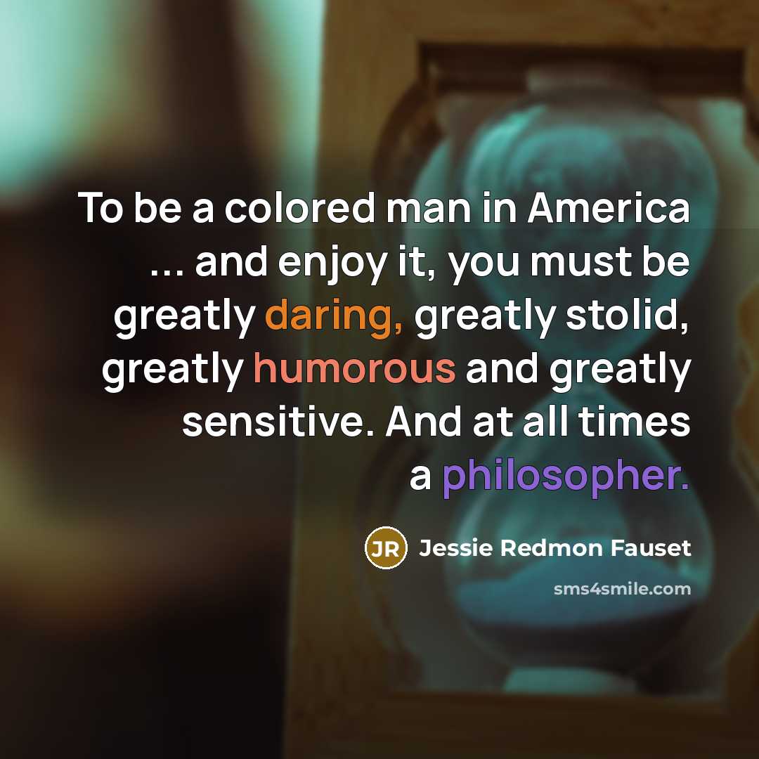 “To be a colored man in America ... and enjoy…” quote by Jessie Redmon Fauset