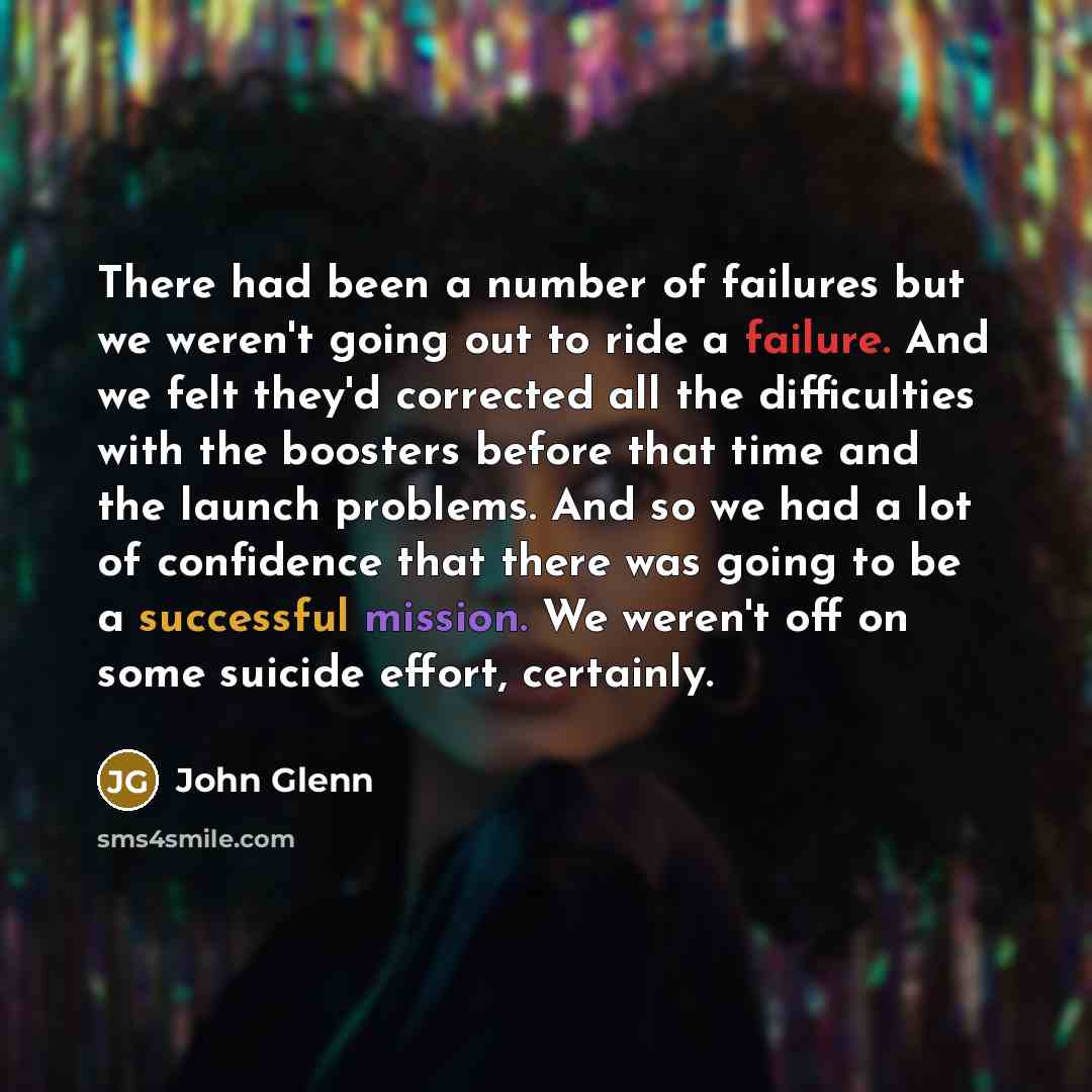 “There had been a number of failures but we weren't…” quote by John Glenn