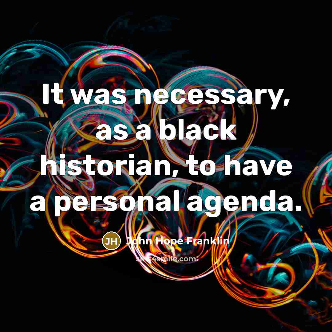 “It was necessary, as a black historian, to have a…” quote by John Hope Franklin