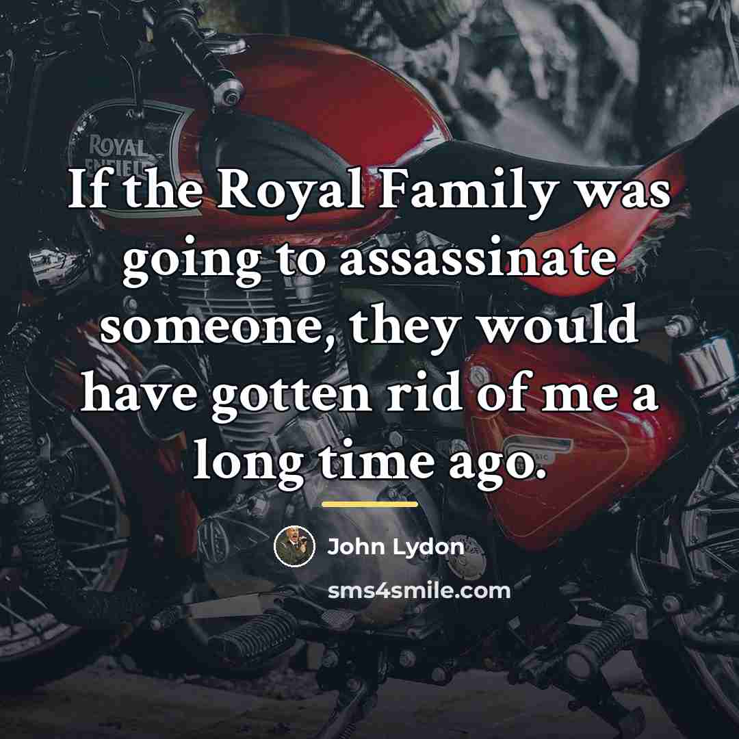 “If the Royal Family was going to assassinate someone, they…” quote by John Lydon