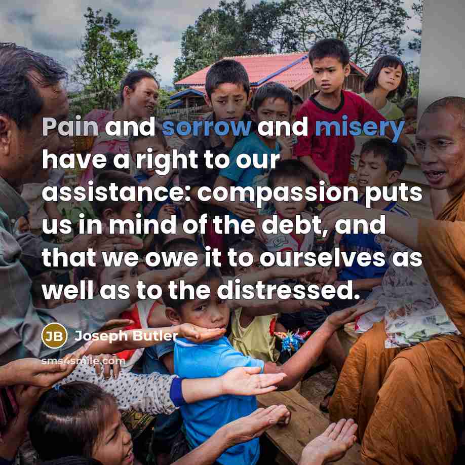 “Pain and sorrow and misery have a right to our…” quote by Joseph Butler