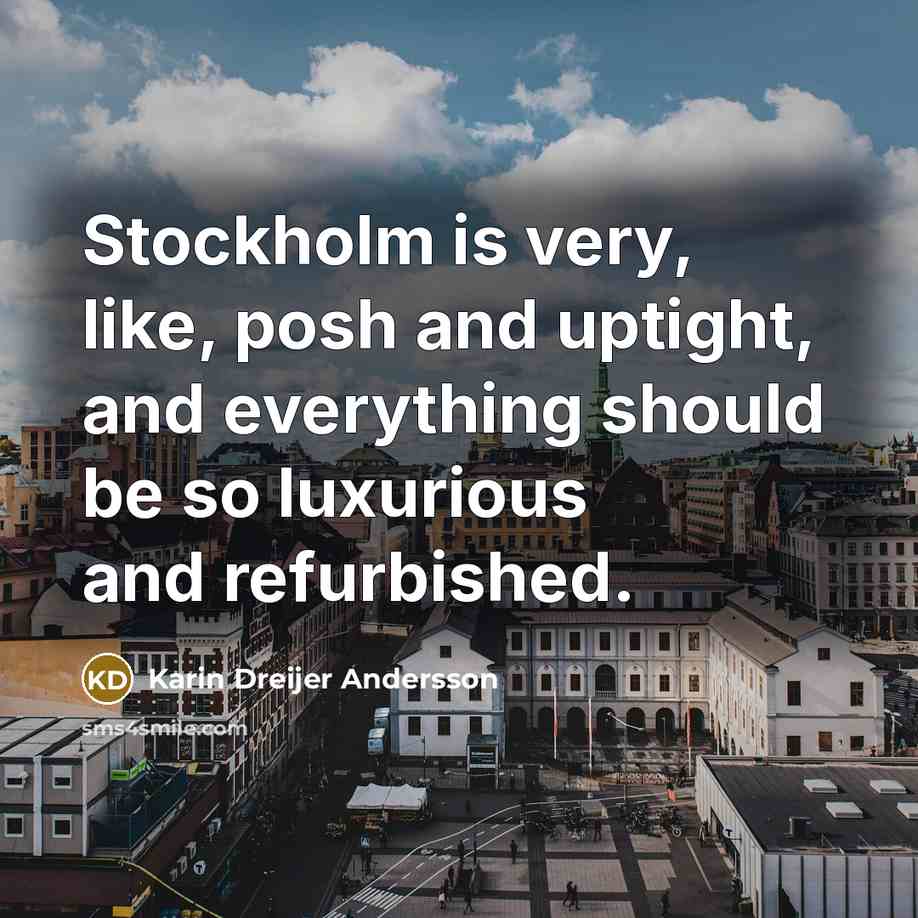“Stockholm is very, like, posh and uptight, and everything should…” quote by Karin Dreijer Andersson