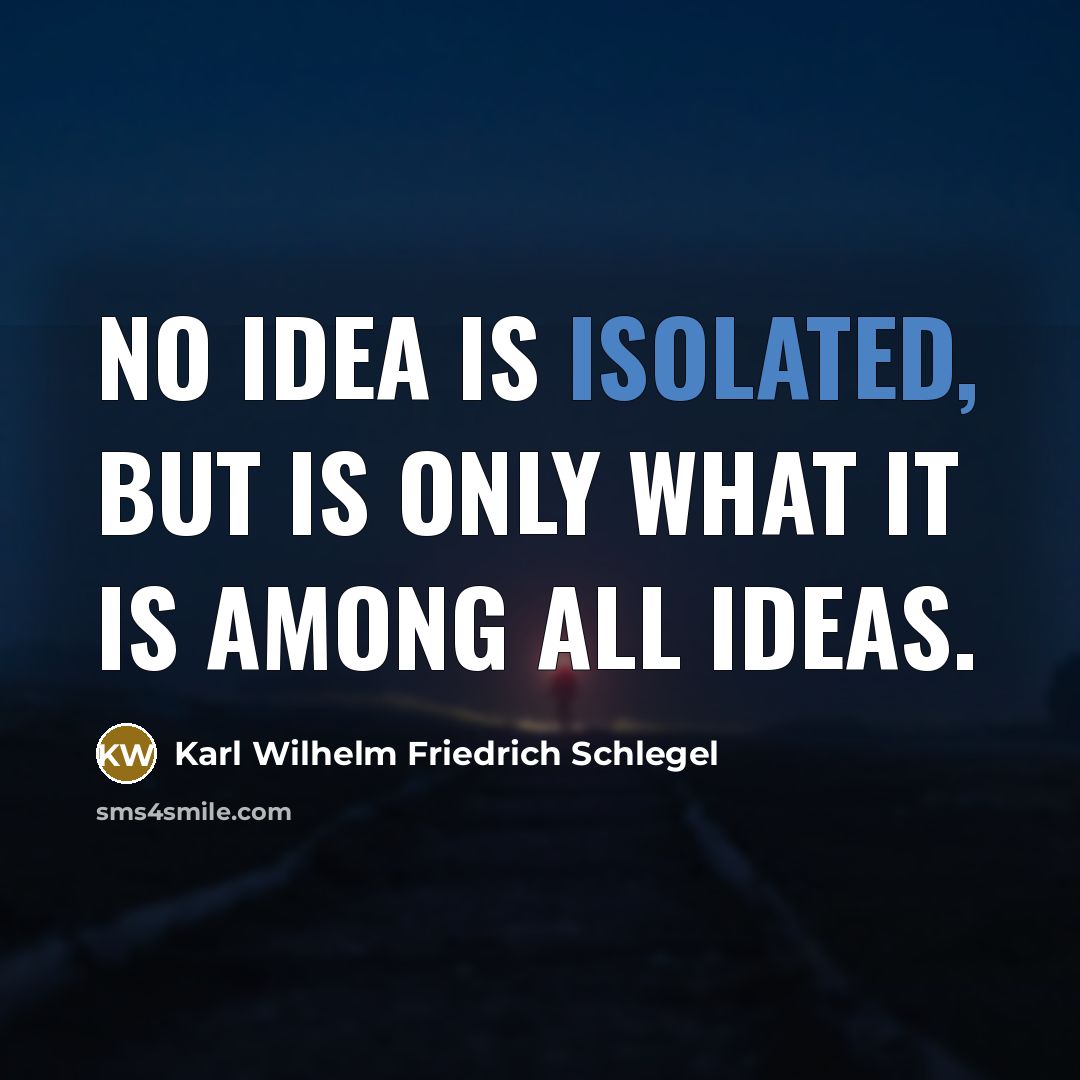 “No idea is isolated, but is only what it is…” quote by Karl Wilhelm Friedrich Schlegel