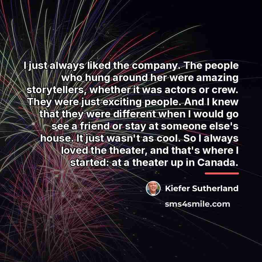 “I just always liked the company. The people who hung…” quote by Kiefer Sutherland