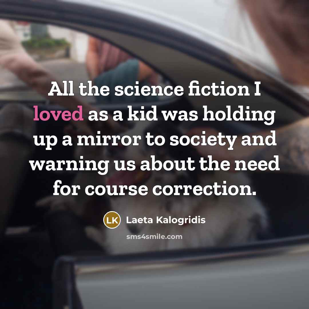 “All the science fiction I loved as a kid was…” quote by Laeta Kalogridis