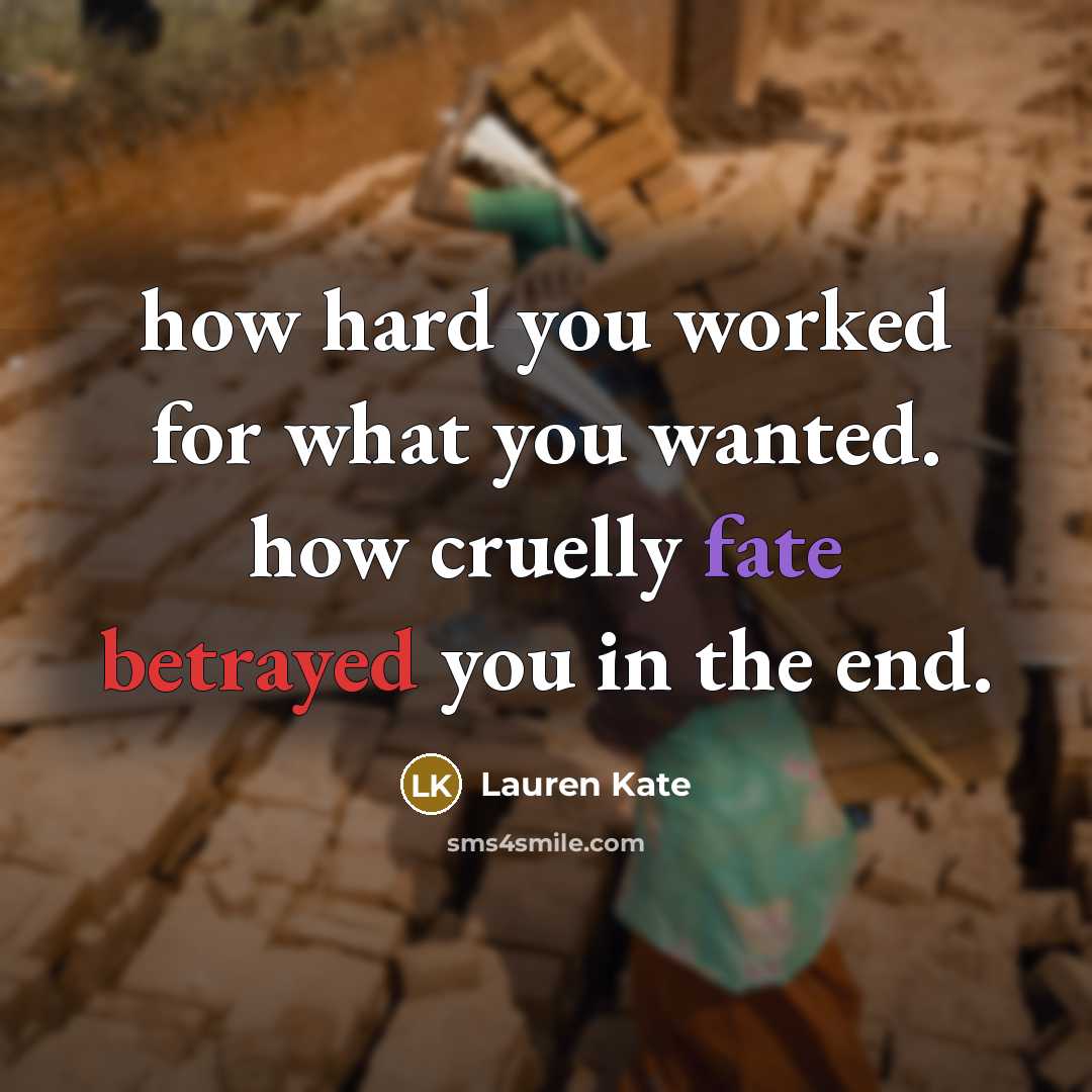 “how hard you worked for what you wanted. how cruelly…” quote by Lauren Kate