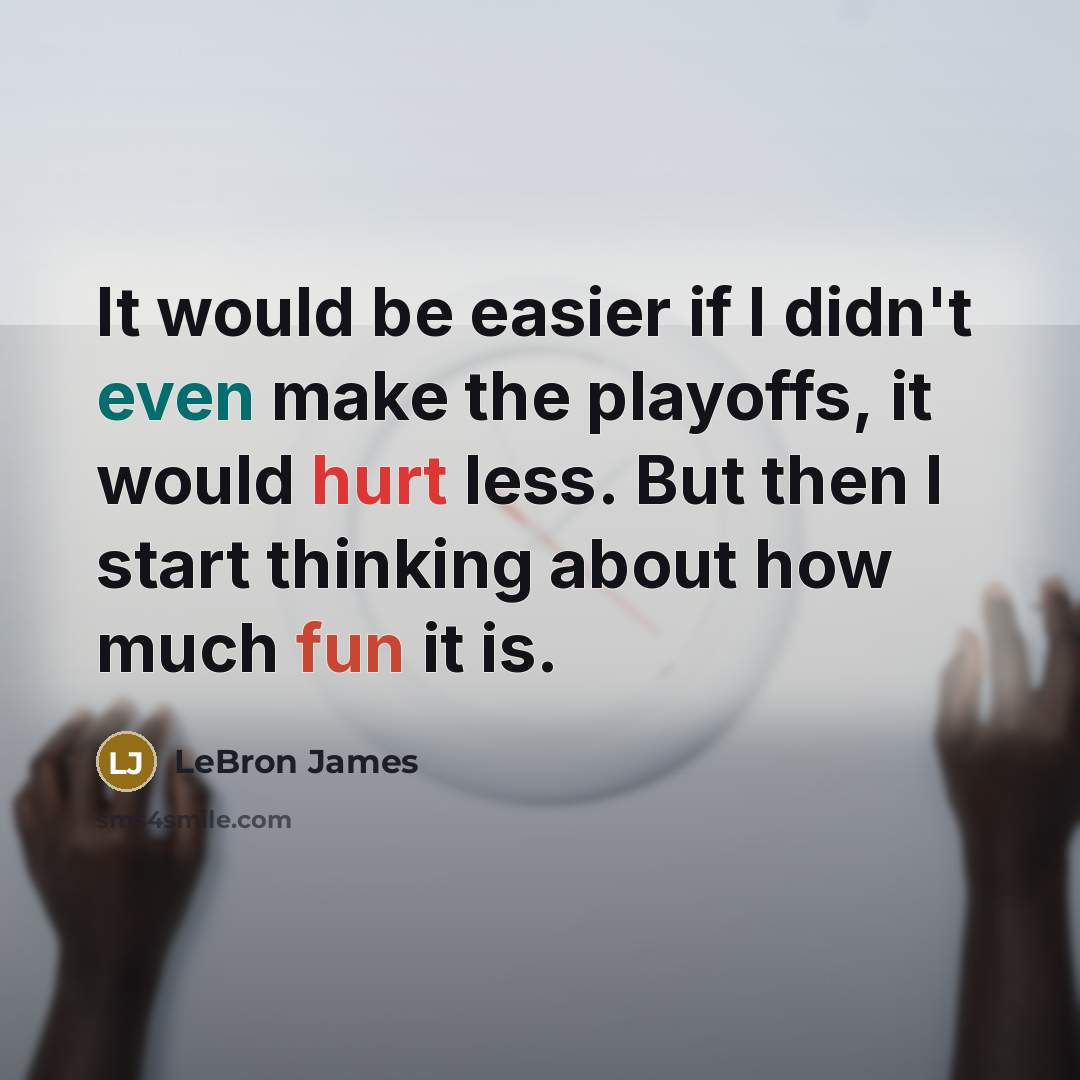 “It would be easier if I didn't even make the…” quote by LeBron James