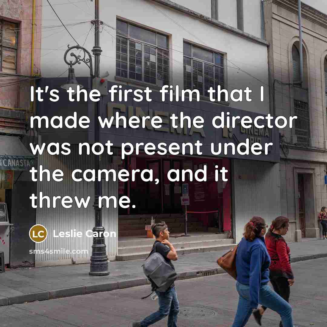 “It's the first film that I made where the director…” quote by Leslie Caron