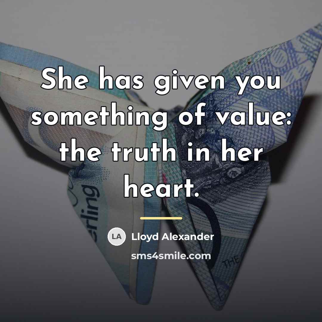 “She has given you something of value: the truth in…” quote by Lloyd Alexander