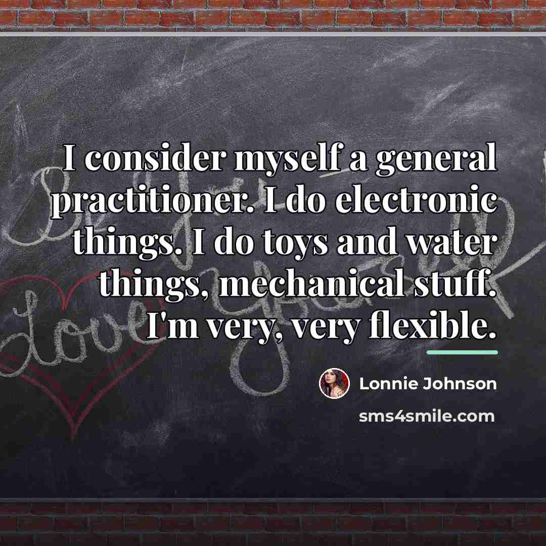 “I consider myself a general practitioner. I do electronic things.…” quote by Lonnie Johnson