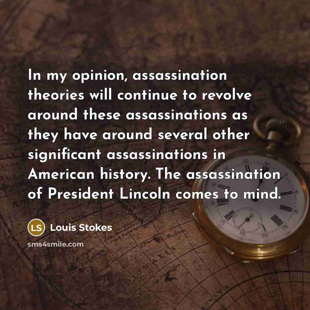 “In my opinion, assassination theories will continue to revolve around…” quote by Louis Stokes
