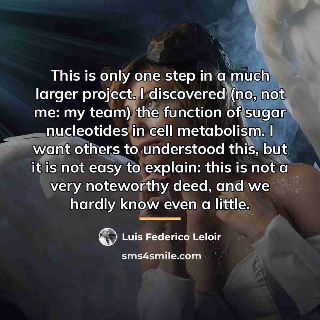“This is only one step in a much larger project.…” quote by Luis Federico Leloir