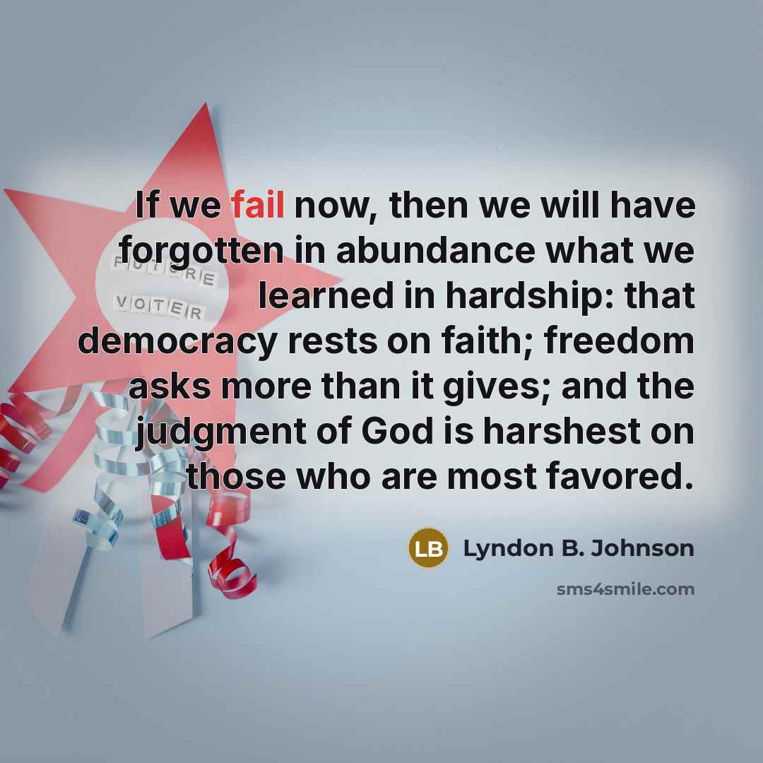 “If we fail now, then we will have forgotten in…” quote by Lyndon B. Johnson