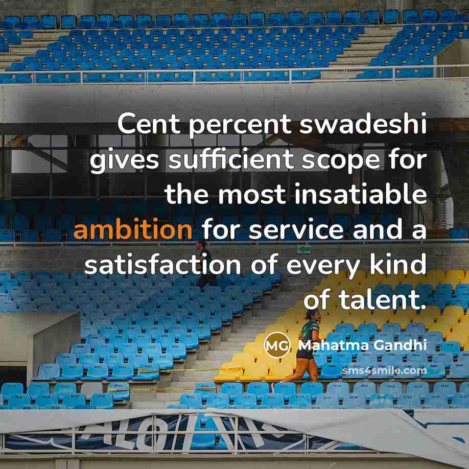 “Cent percent swadeshi gives sufficient scope for the most insatiable…” quote by Mahatma Gandhi
