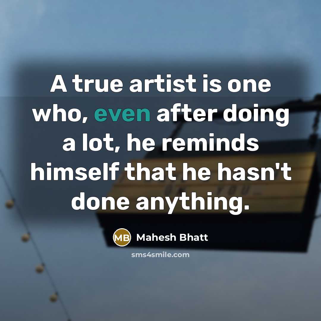 “A true artist is one who, even after doing a…” quote by Mahesh Bhatt