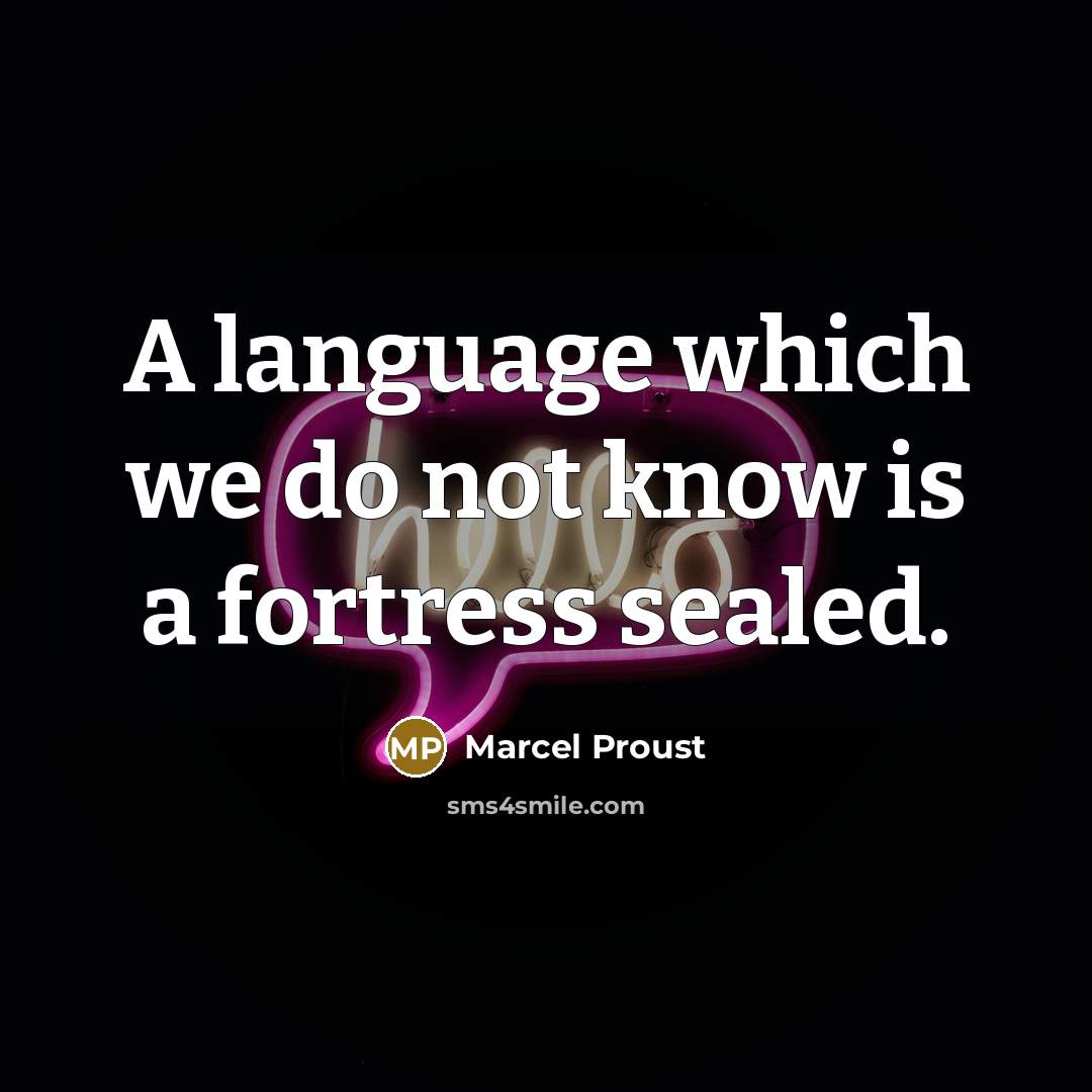 “A language which we do not know is a fortress sealed.” quote by Marcel Proust