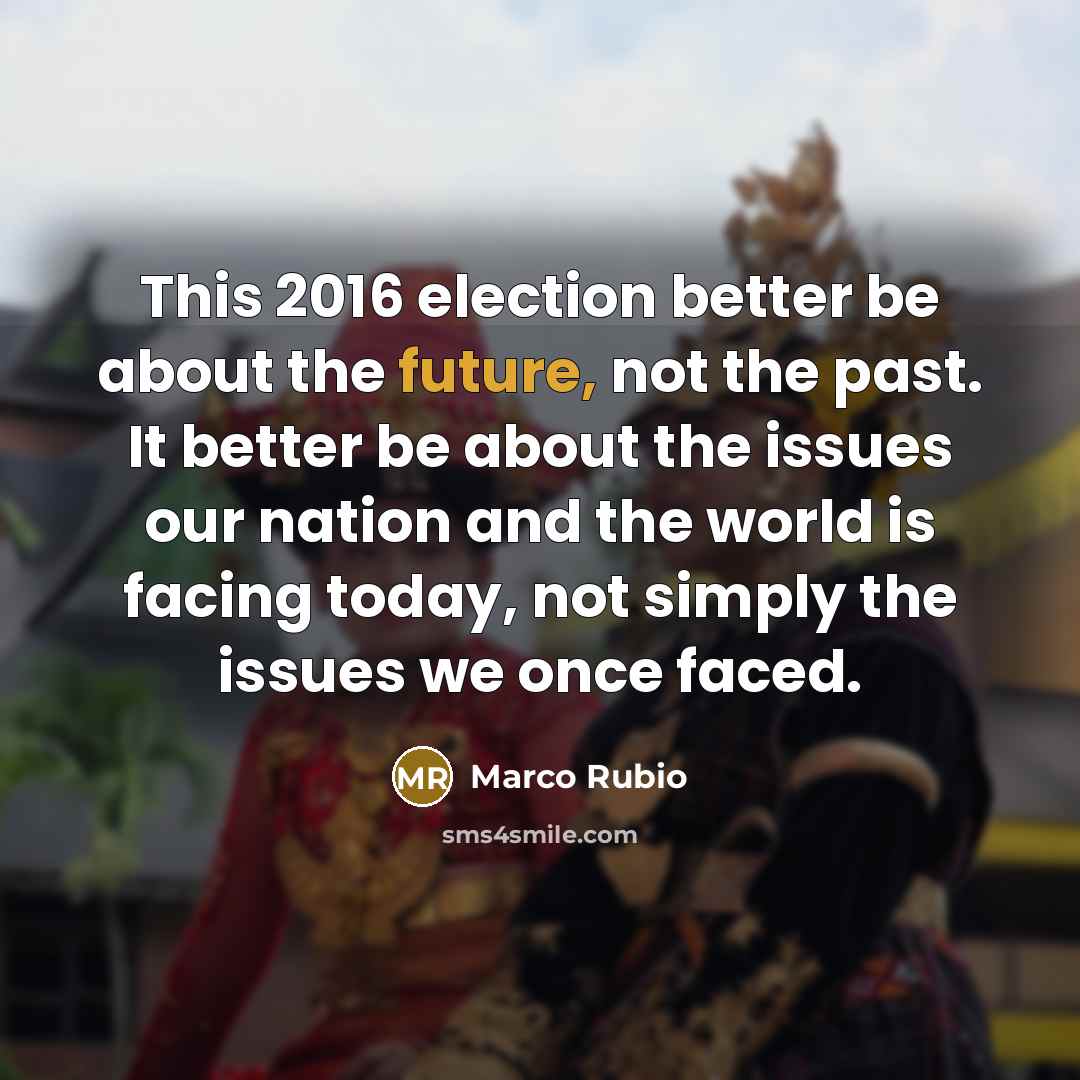 “This 2016 election better be about the future, not the…” quote by Marco Rubio