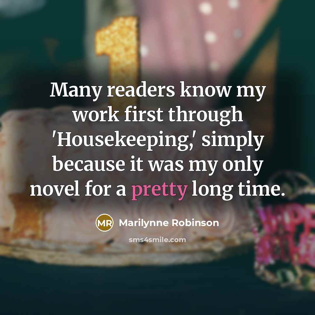 “Many readers know my work first through 'Housekeeping,' simply because…” quote by Marilynne Robinson