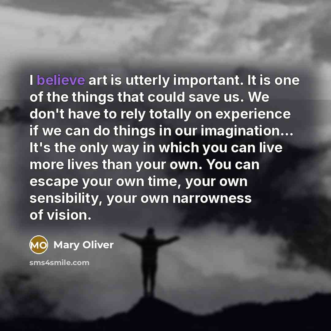 “I believe art is utterly important. It is one of…” quote by Mary Oliver
