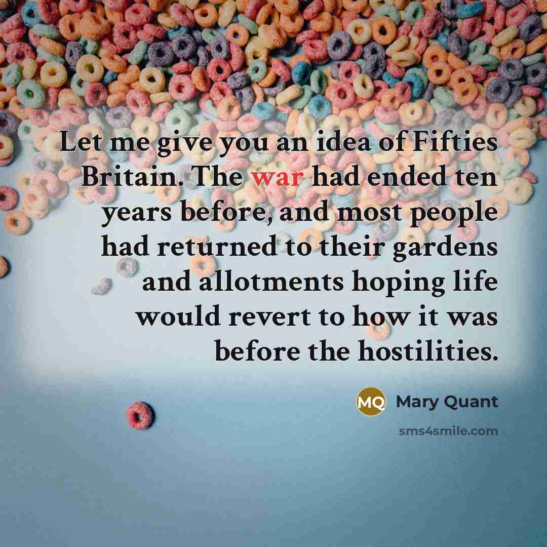 “Let me give you an idea of Fifties Britain. The…” quote by Mary Quant