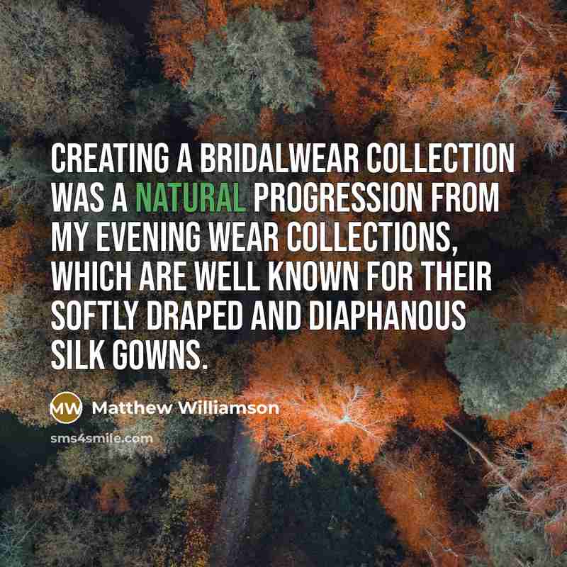 “Creating a bridalwear collection was a natural progression from my…” quote by Matthew Williamson