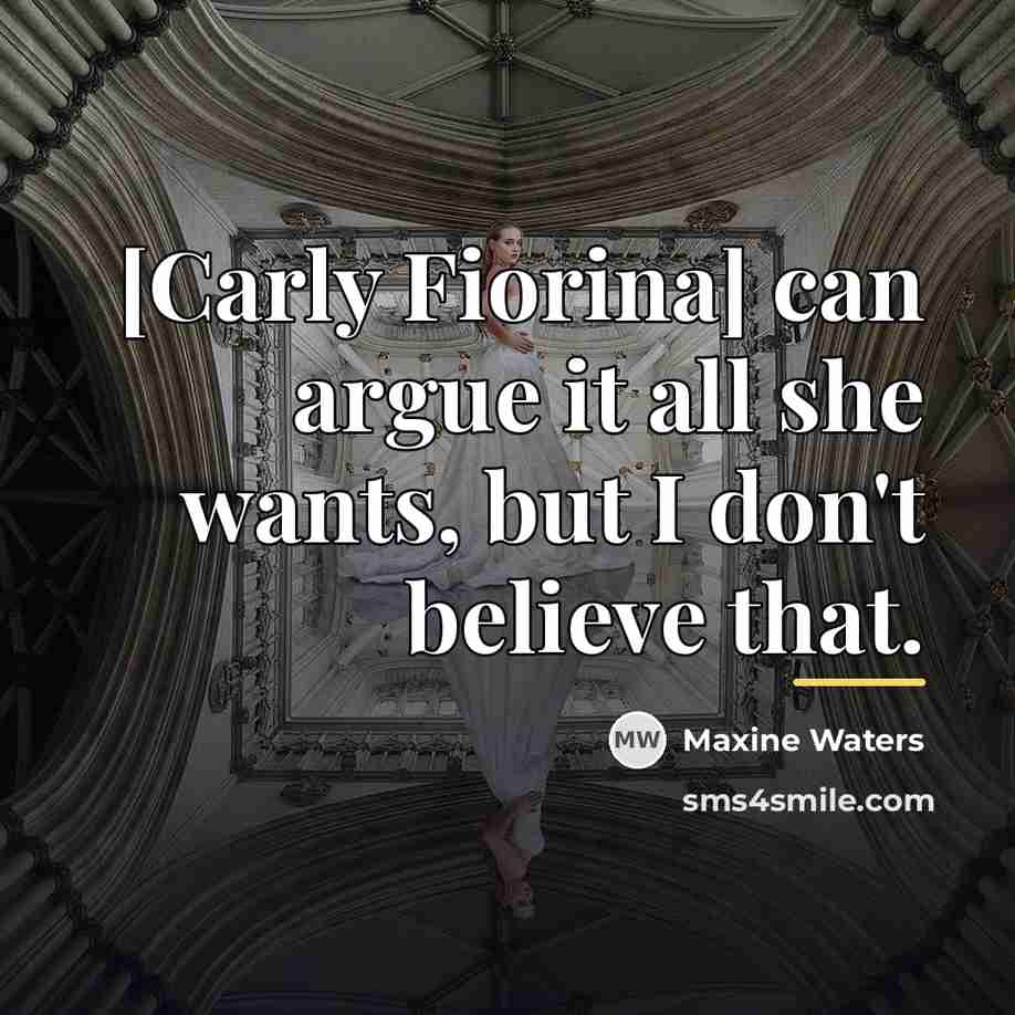 “[Carly Fiorina] can argue it all she wants, but I…” quote by Maxine Waters
