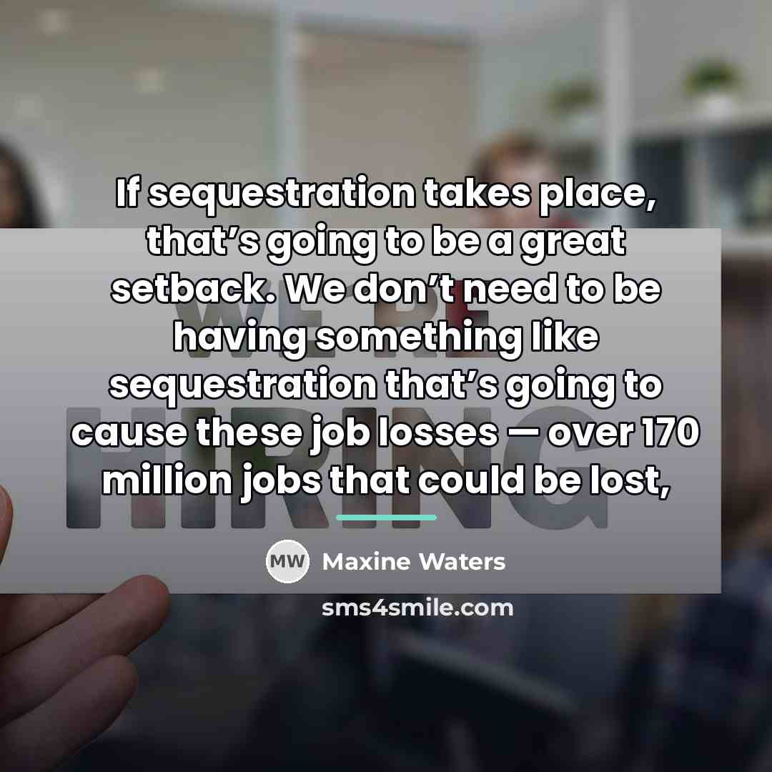 “If sequestration takes place, that’s going to be a great…” quote by Maxine Waters