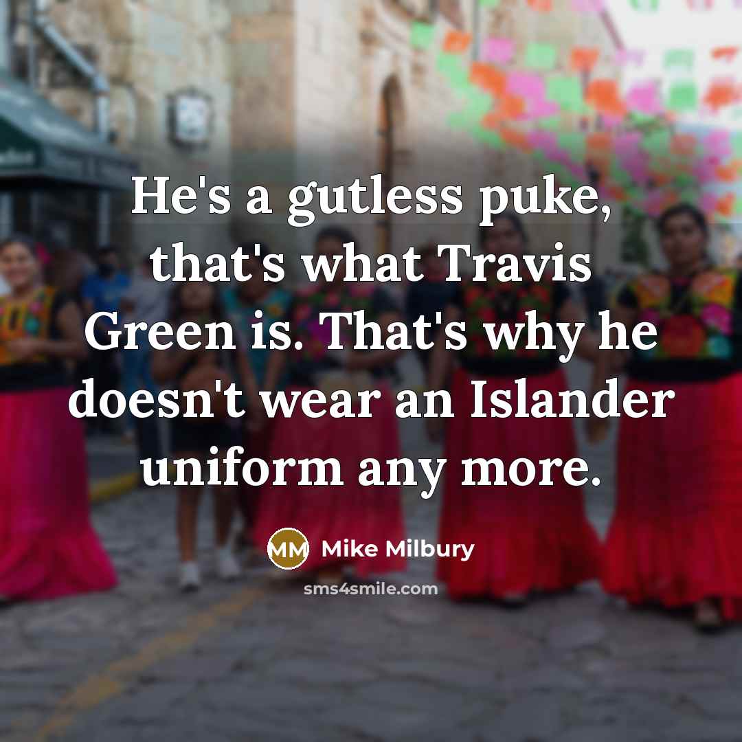 “He's a gutless puke, that's what Travis Green is. That's…” quote by Mike Milbury