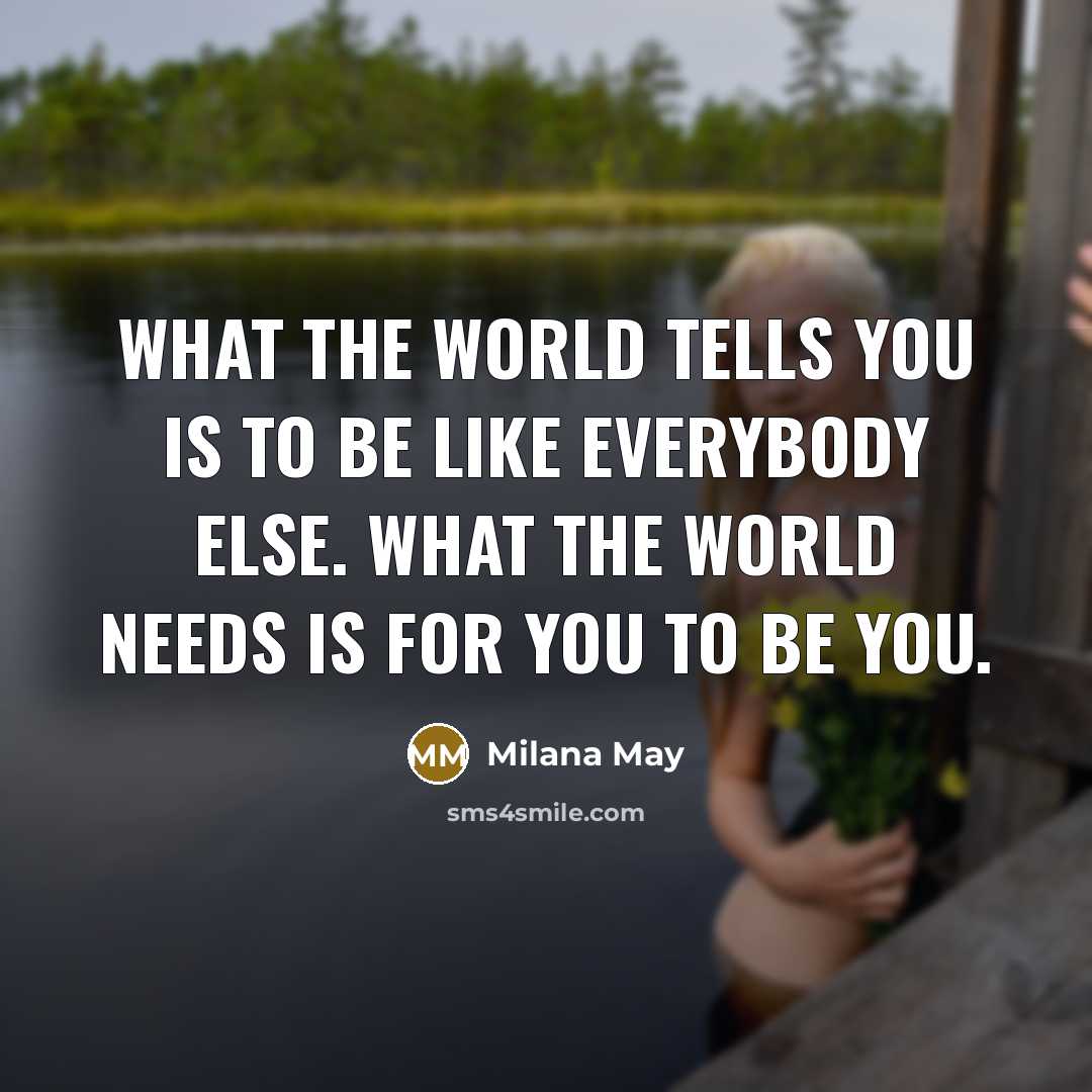 “What the world tells you is to be like everybody…” quote by Milana May