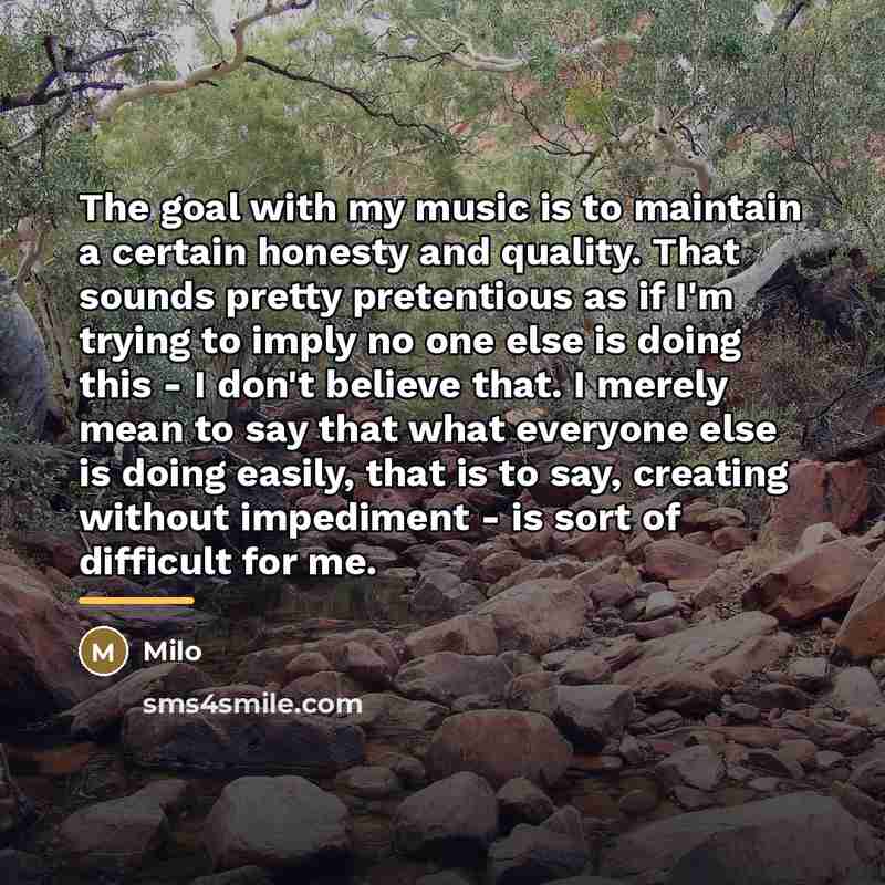 “The goal with my music is to maintain a certain…” quote by Milo