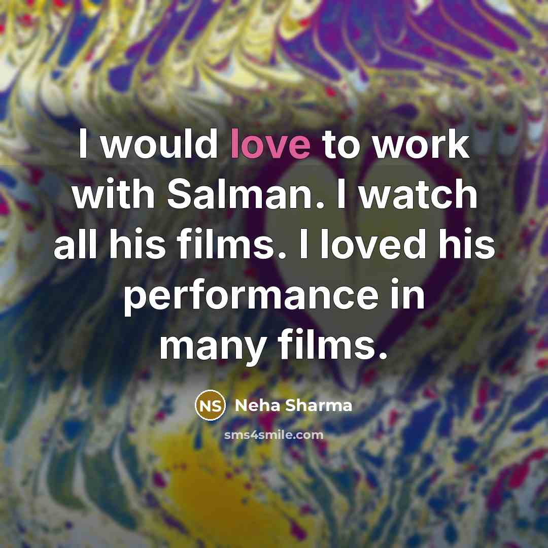 “I would love to work with Salman. I watch all…” quote by Neha Sharma