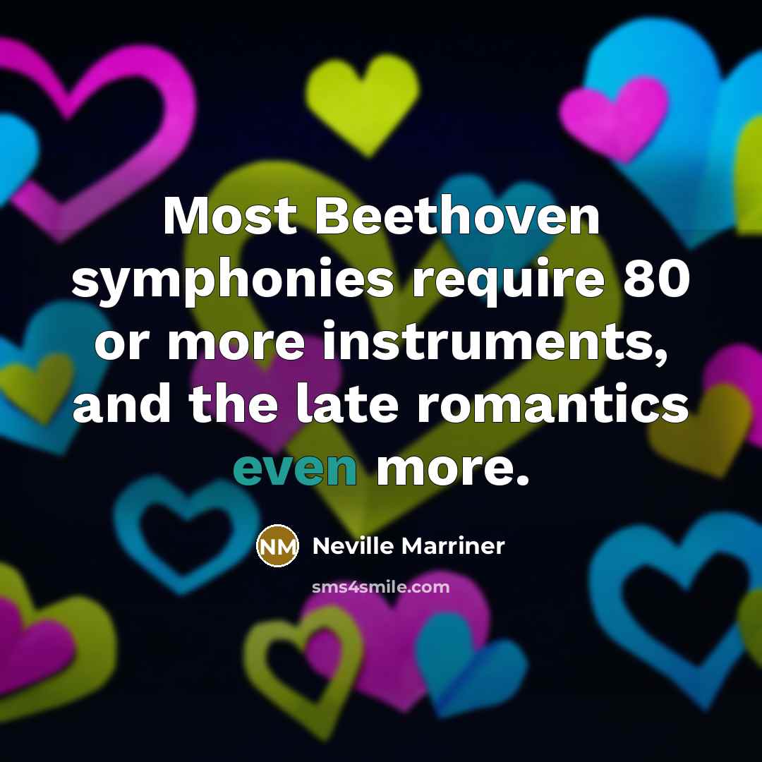 “Most Beethoven symphonies require 80 or more instruments, and the…” quote by Neville Marriner