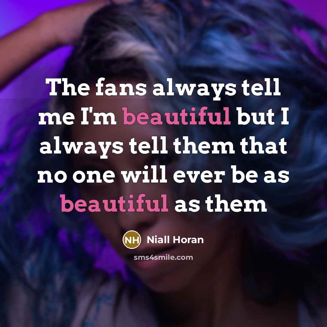 “The fans always tell me I'm beautiful but I always…” quote by Niall Horan