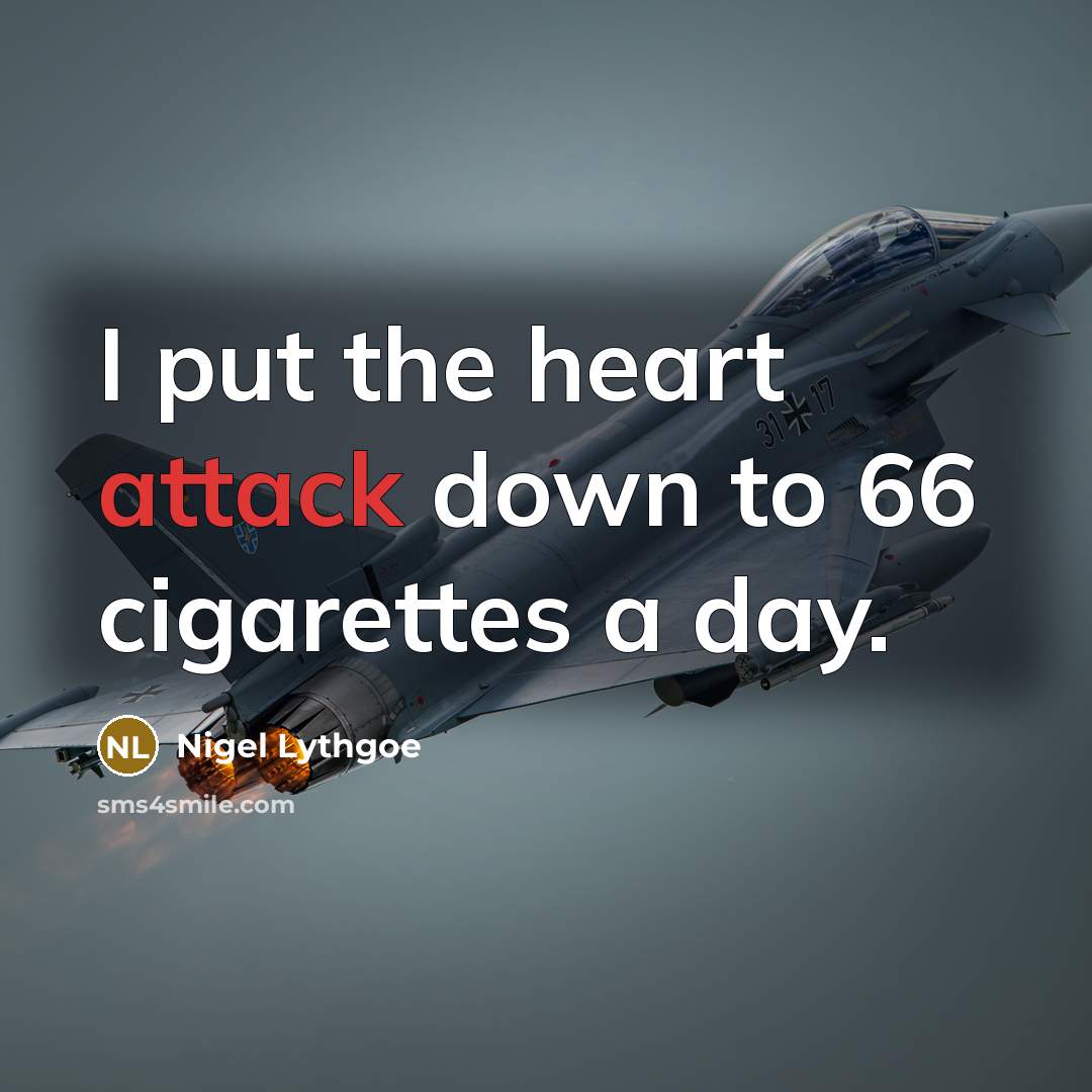 “I put the heart attack down to 66 cigarettes a…” quote by Nigel Lythgoe