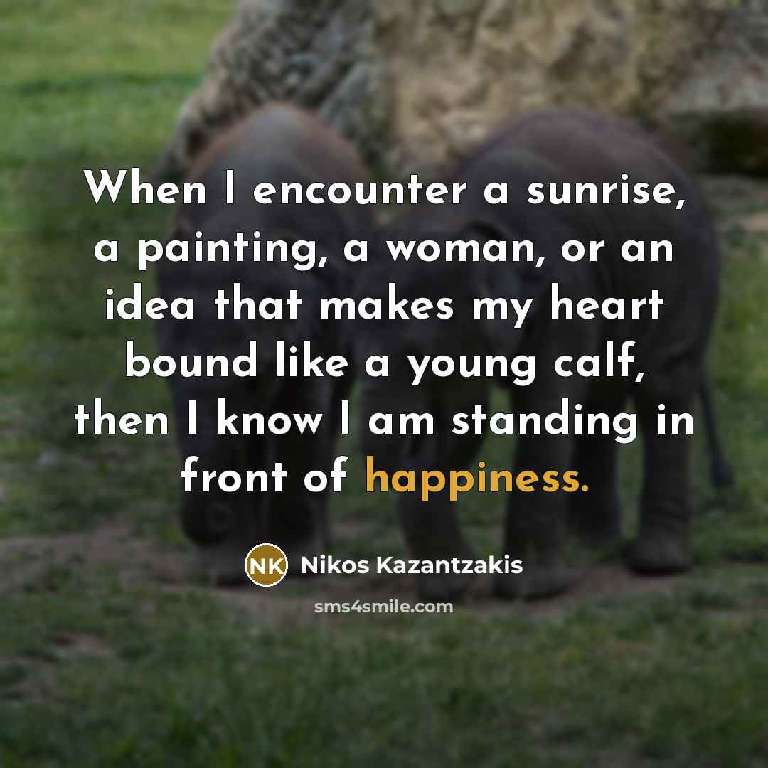 “When I encounter a sunrise, a painting, a woman, or…” quote by Nikos Kazantzakis