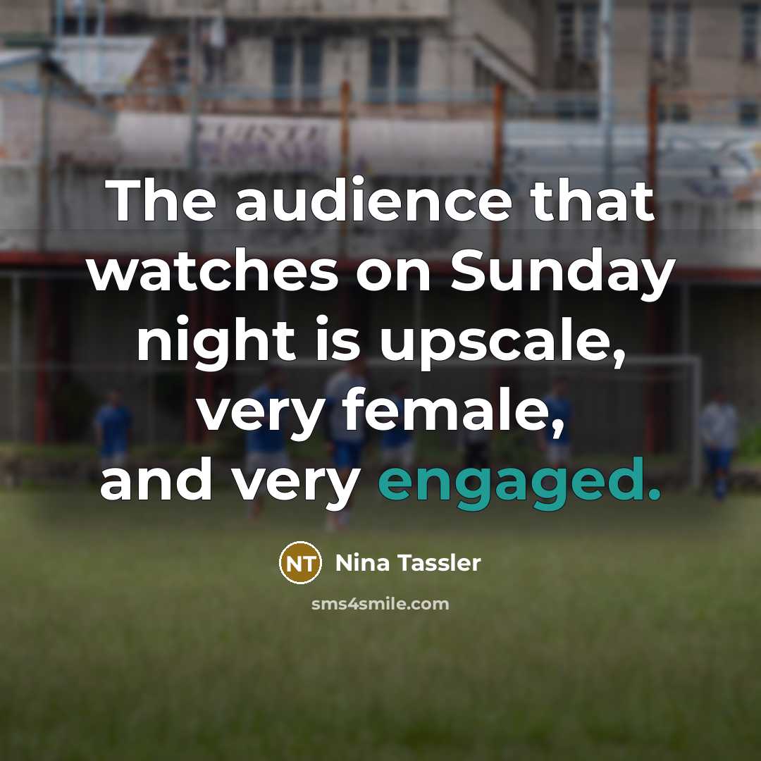“The audience that watches on Sunday night is upscale, very…” quote by Nina Tassler