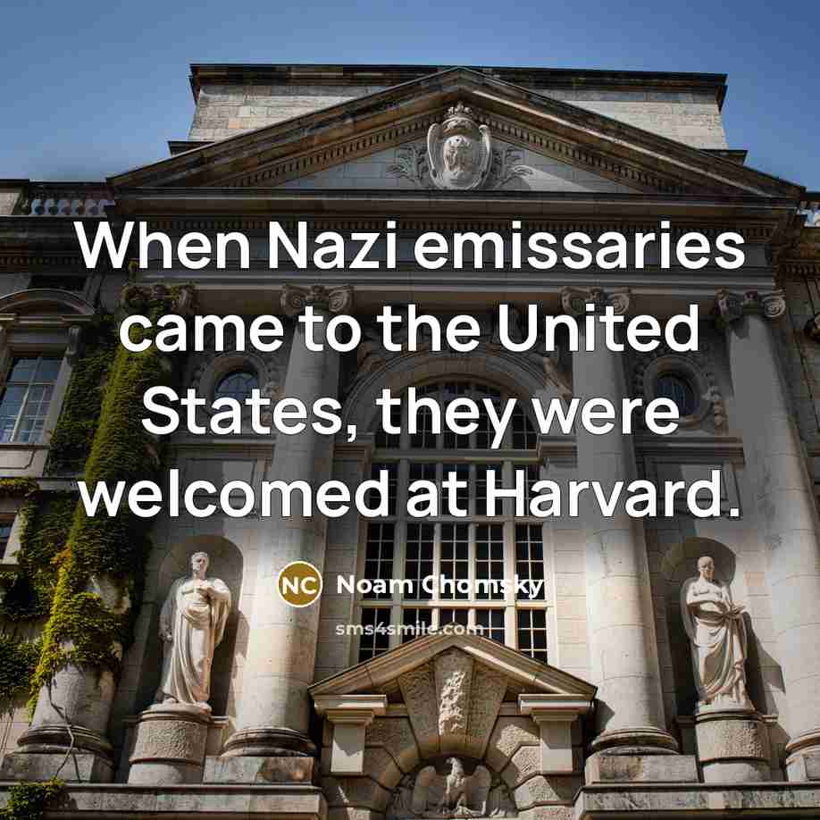 “When Nazi emissaries came to the United States, they were…” quote by Noam Chomsky