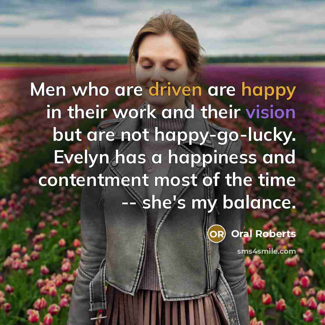“Men who are driven are happy in their work and…” quote by Oral Roberts