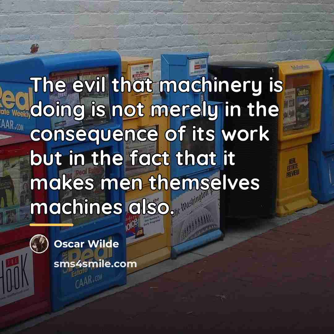 “The evil that machinery is doing is not merely in…” quote by Oscar Wilde