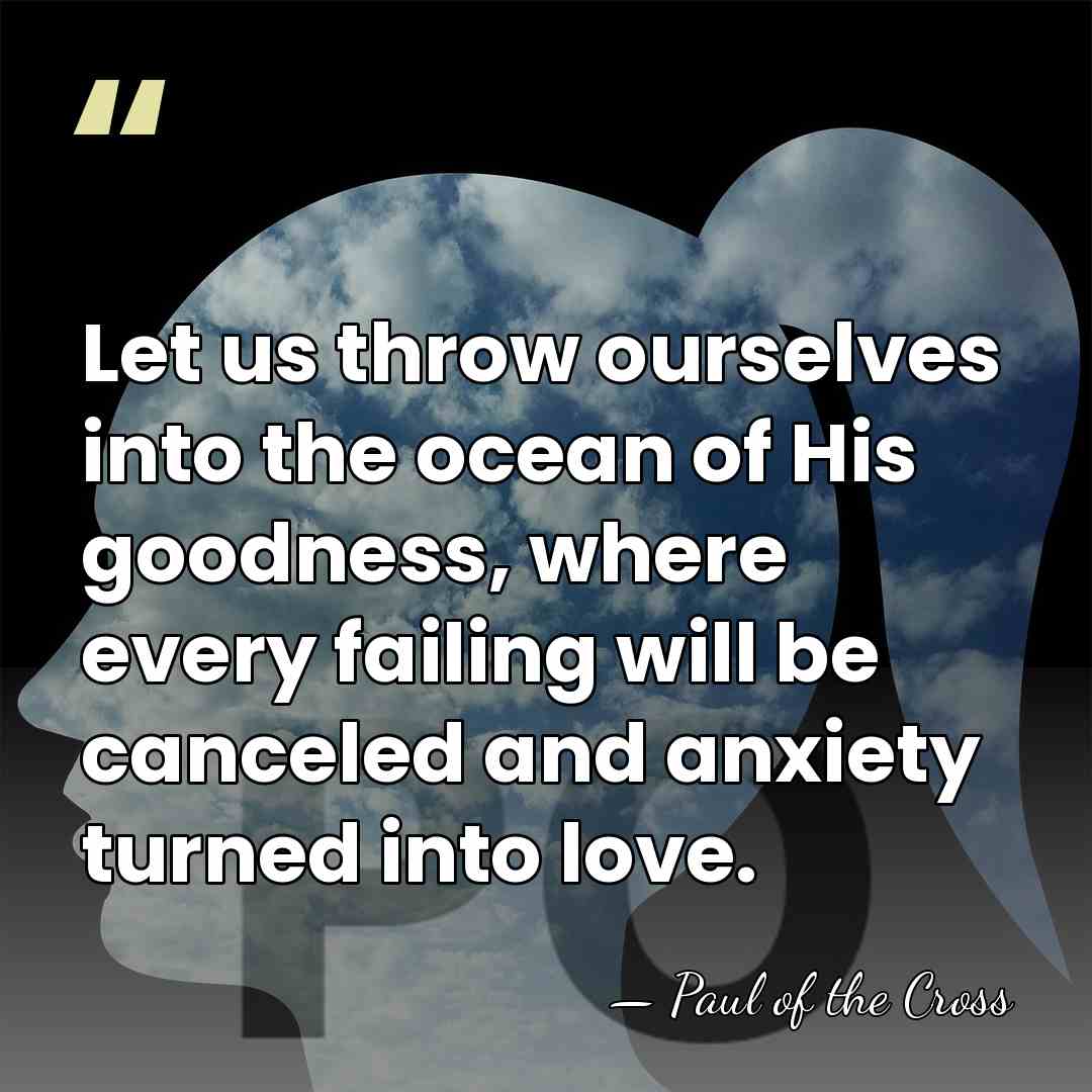 Let us throw ourselves into the ocean of His goodness, where every&hellip; - Paul of the Cross