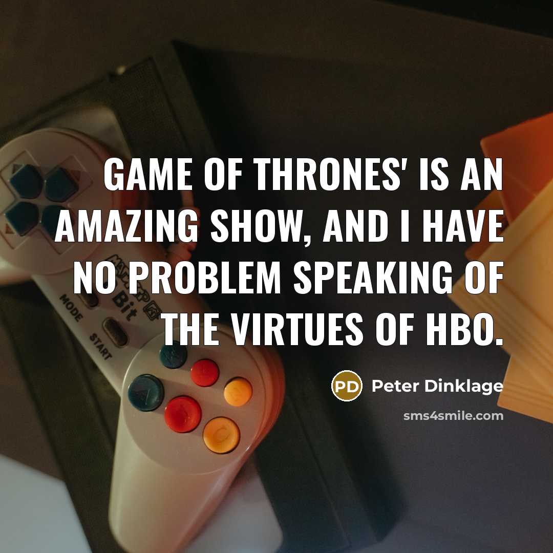 “Game of Thrones' is an amazing show, and I have…” quote by Peter Dinklage