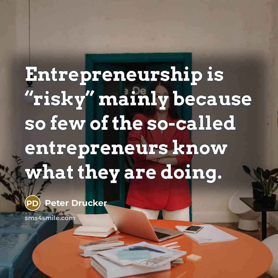 “Entrepreneurship is “risky” mainly because so few of the so-called…” quote by Peter Drucker