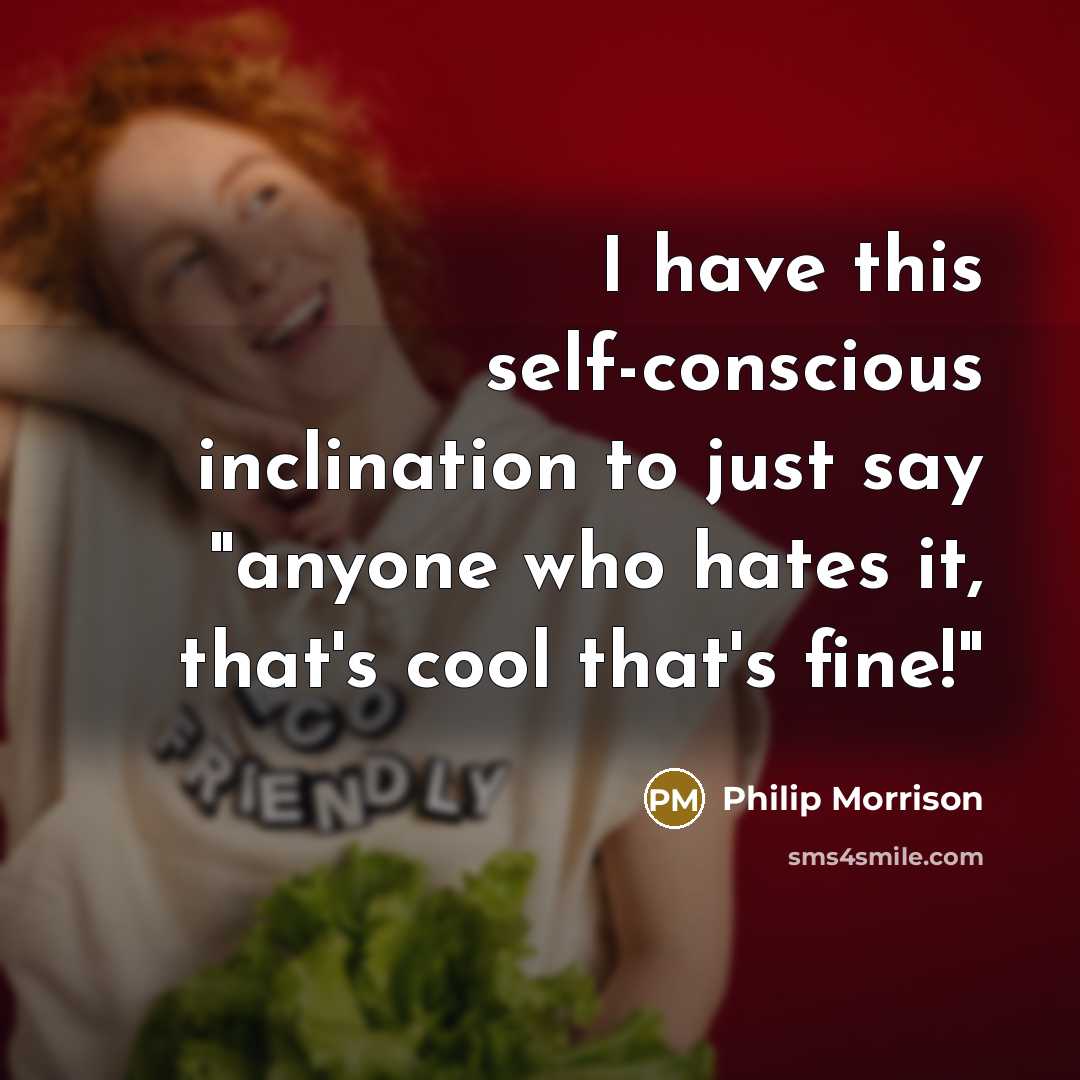 “I have this self-conscious inclination to just say "anyone who…” quote by Philip Morrison