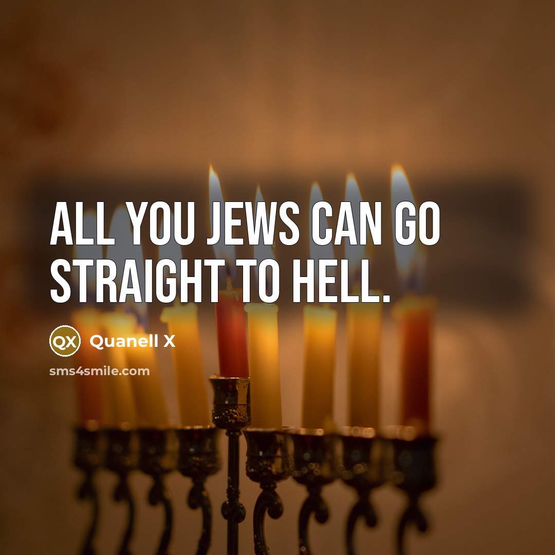 “All you Jews can go straight to hell.” quote by Quanell X
