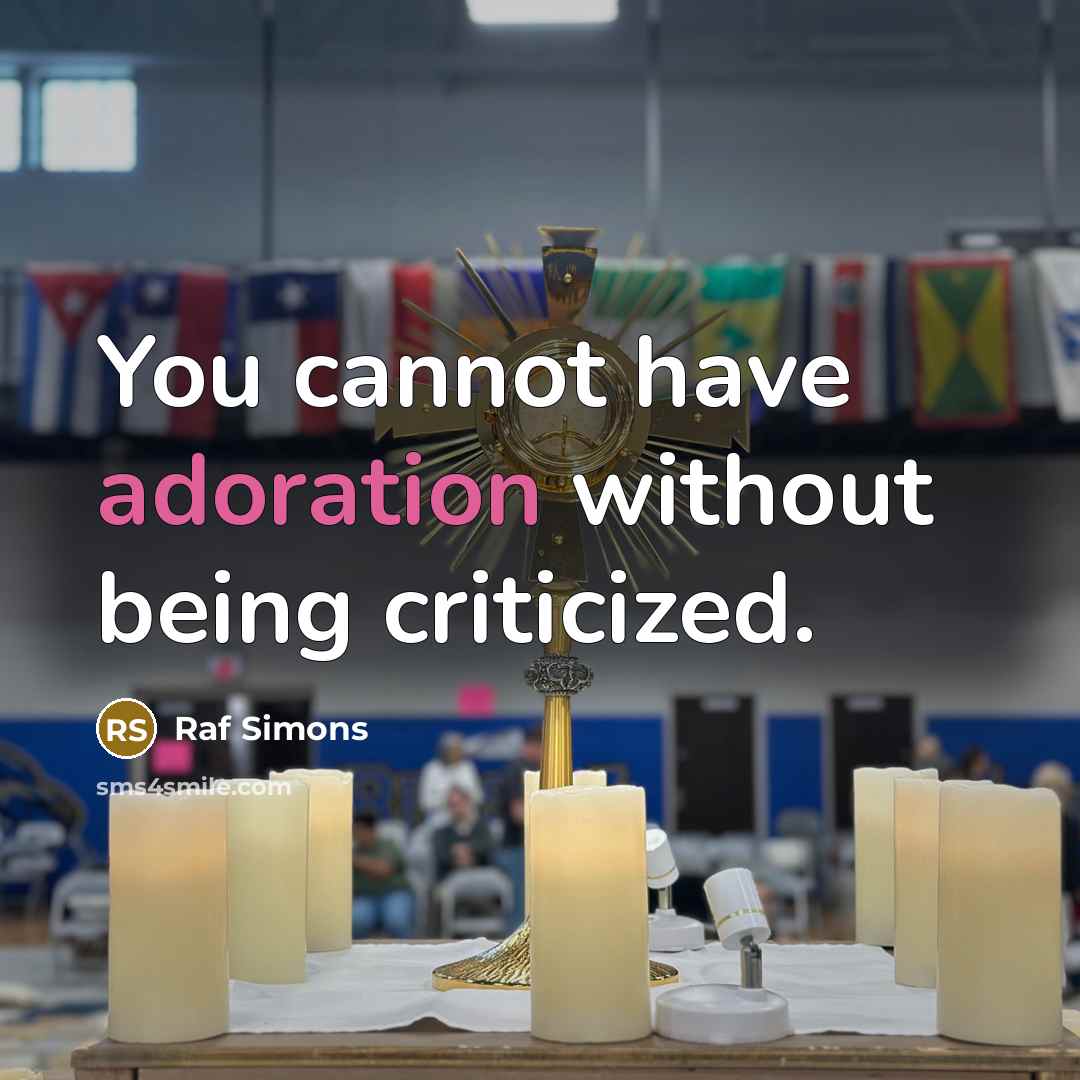 “You cannot have adoration without being criticized.…” quote by Raf Simons