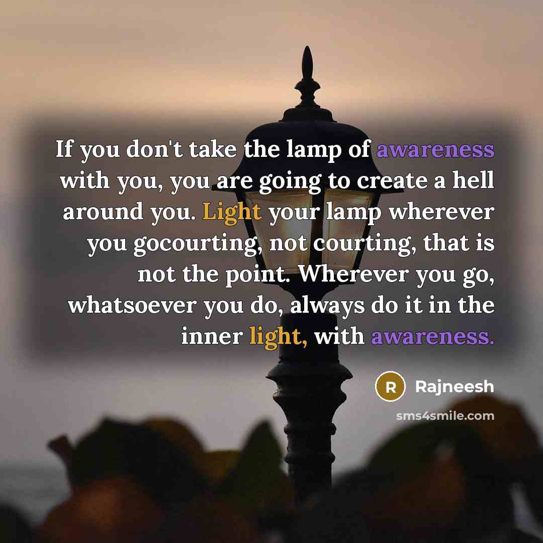 “If you don't take the lamp of awareness with you,…” quote by Rajneesh