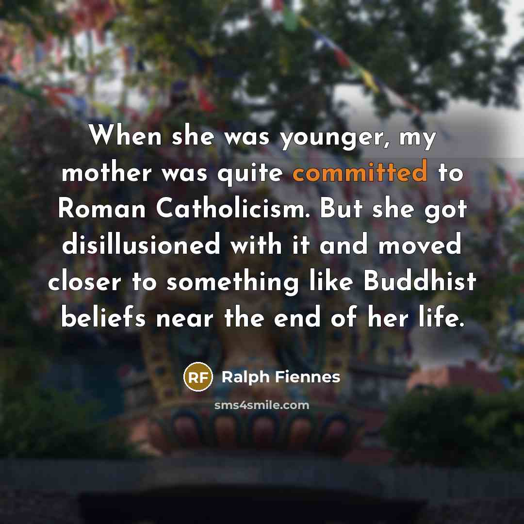 “When she was younger, my mother was quite committed to…” quote by Ralph Fiennes